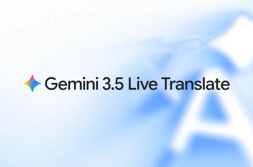  ترجمه روان و طبیعی صدا با قابلیت ترجمه هم‌زمان Gemini 3.5 Live Translate