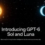 رونمایی OpenAI از GPT-6 Sol و GPT-6 Luna؛ هوش پیشرفته‌تر با هزینه کمتر