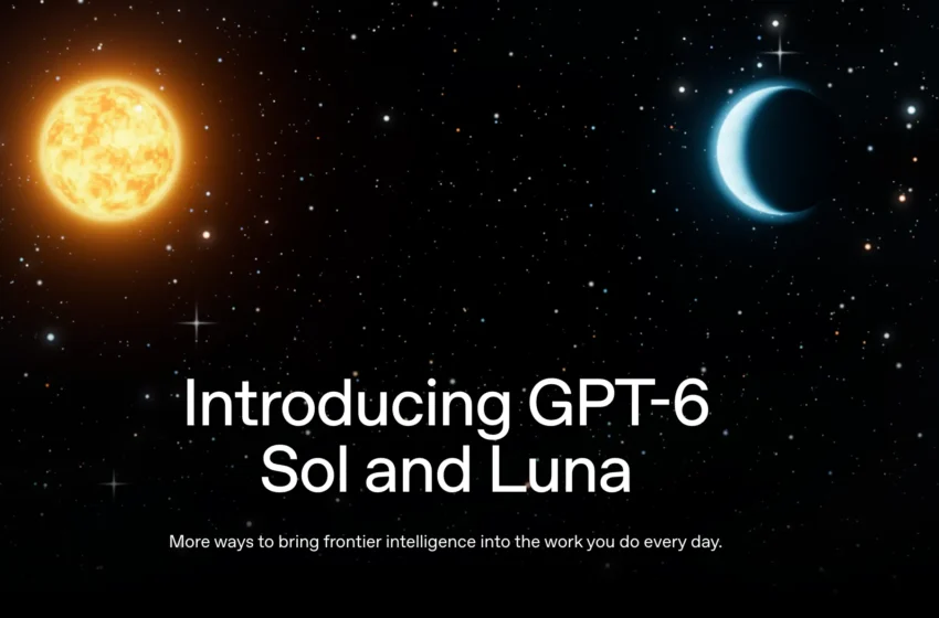  رونمایی OpenAI از GPT-6 Sol و GPT-6 Luna؛ هوش پیشرفته‌تر با هزینه کمتر